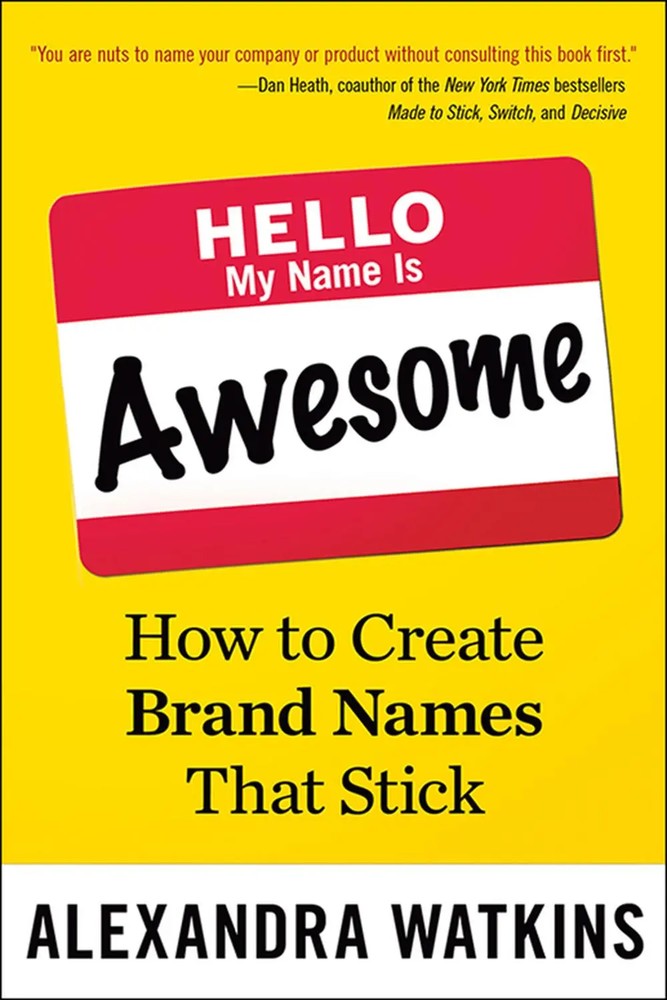 سلام، اسم من فوق العاده است: چگونه نام های تجاری ماندگار خلق کنیم ۲۰۱۴ <br> Hello, My Name Is Awesome: How to Create Brand Names That Stick 2014 - کالیبو