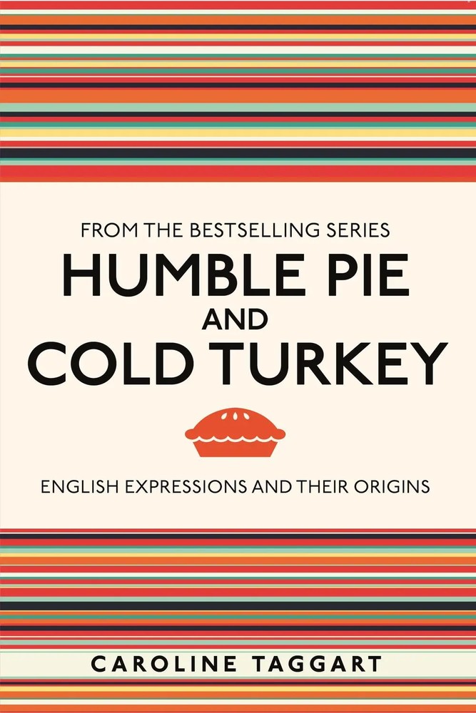 پای فروتنی و بوقلمون سرد: اصطلاحات انگلیسی و ریشه های آن ها ۲۰۲۱ <br> Humble Pie and Cold Turkey: English Expressions and Their Origins 2021 - کالیبو