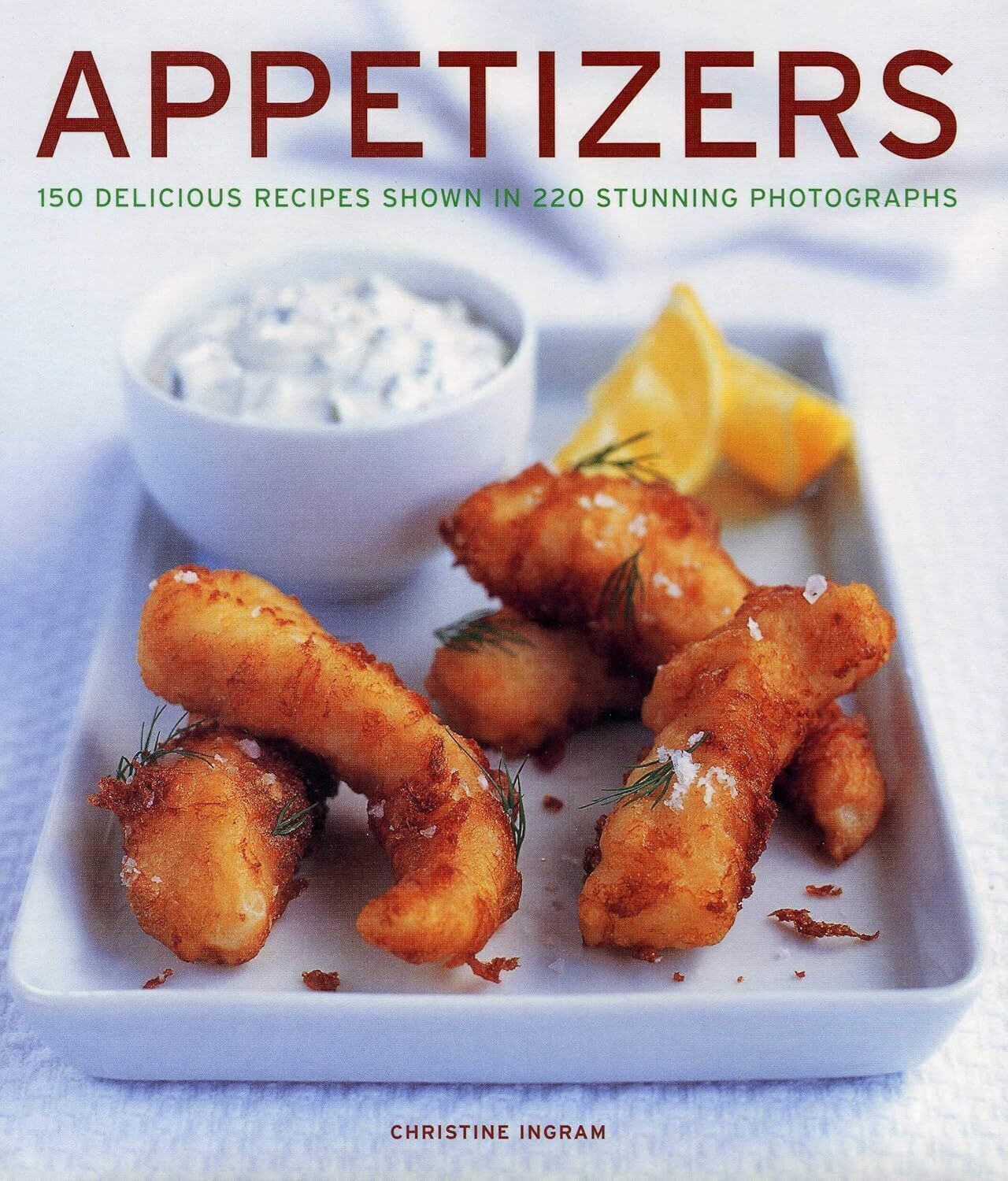 Appetizers: 150 delicious recipes