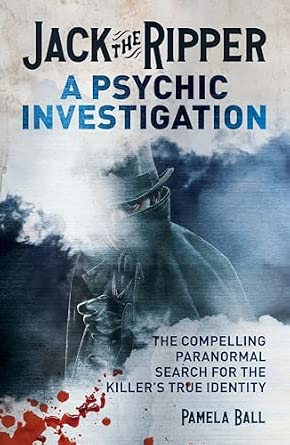 Jack the Ripper: A Psychic Investigation