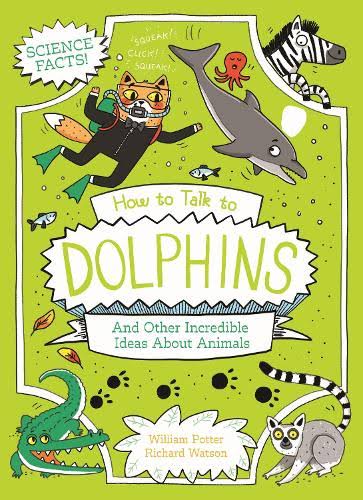 How to Talk to Dolphins and Other Incredible Ideas About Animals