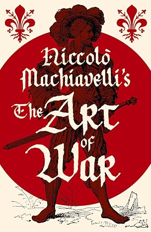 Niccolò Machiavelli’s The Art of War