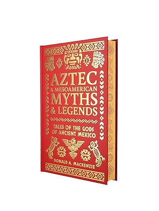 Aztec & Other Mesoamerican Myths & Legends