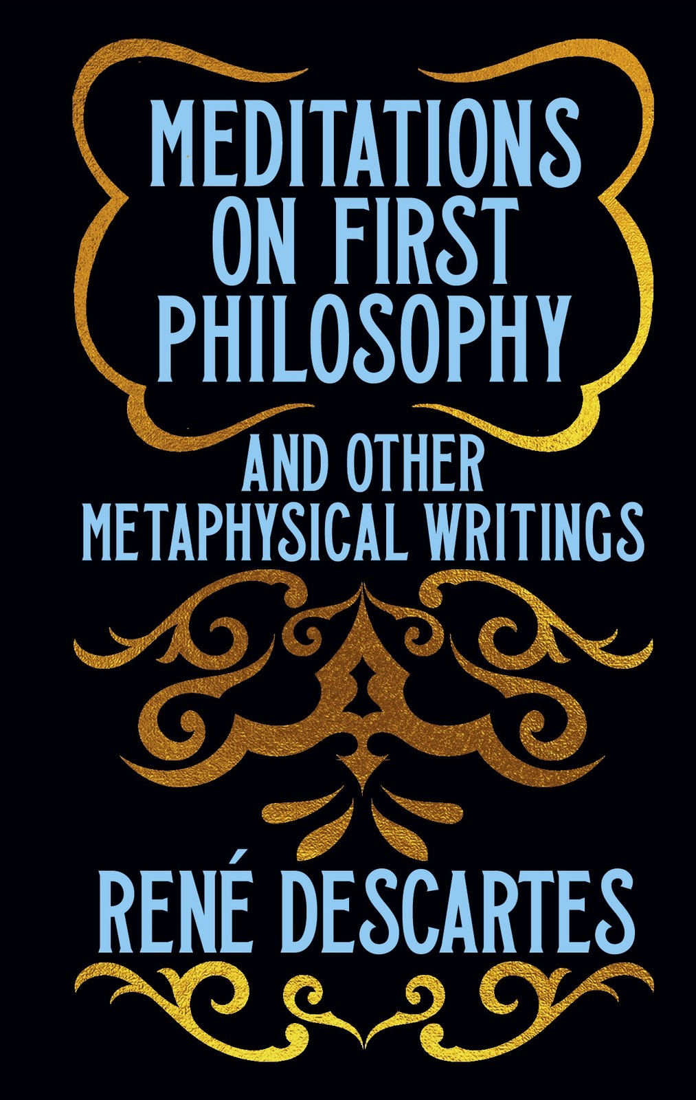 Meditations on First Philosophy and Other Metaphysical Writings