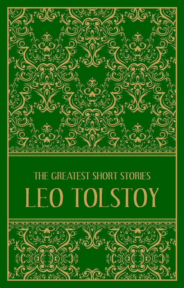 The Greatest Short Stories of Leo Tolstoy Deluxe Hardbound Edition
