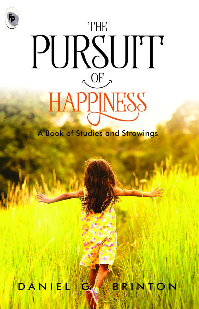 The Pursuit of Happiness A Book of Studies and Strowings