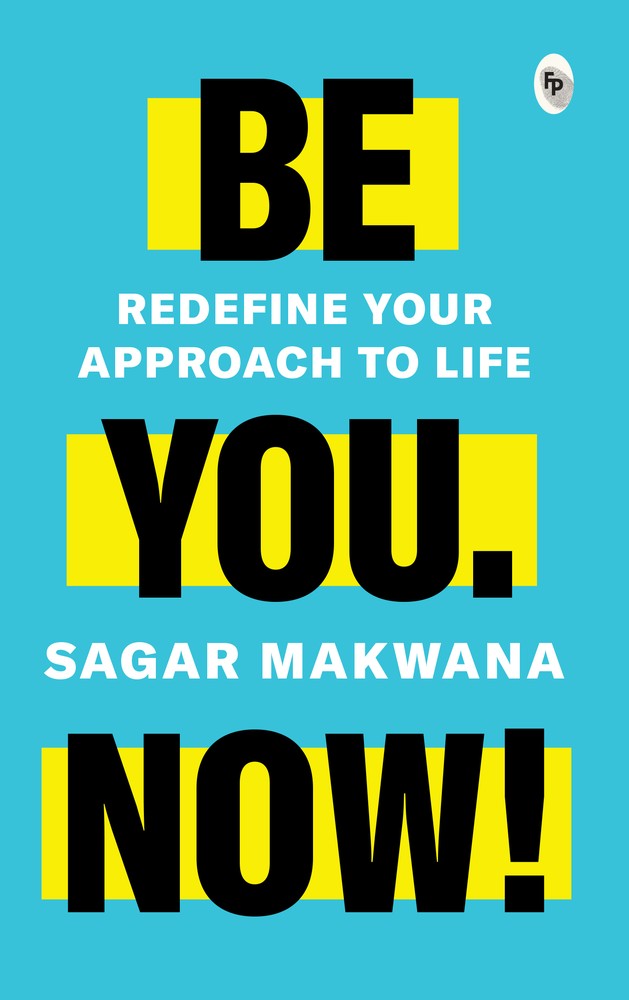 Be You Now! Redefine Your Approach to Life