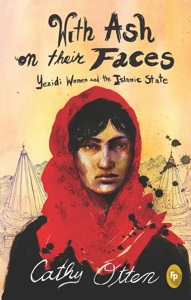 With Ash On Their Faces Yezidi Women and the Islamic State
