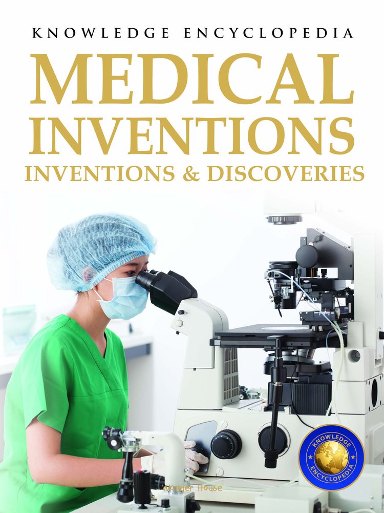 Inventions & Discoveries – Medical Inventions: Knowledge Encyclopedia For Children