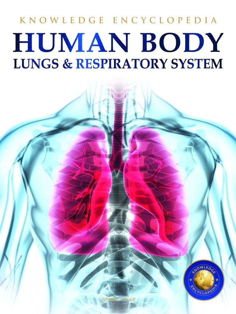 Human Body – Lungs And Respiratory System: Knowledge Encyclopedia For Children