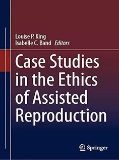 Case Studies in the Ethics of Assisted Reproduction