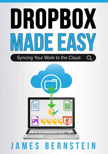 Dropbox Made Easy: Syncing Your Work to the Cloud (Productivity Apps Made Easy Book 11)