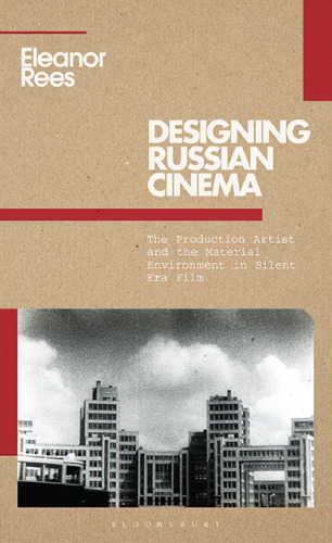 Designing Russian Cinema: The Production Artist and the Material Environment in Silent Era Film