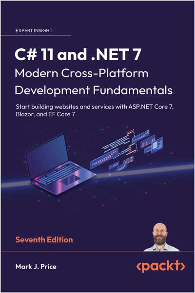 C# 11 and .NET 7 – Modern Cross-Platform Development Fundamentals