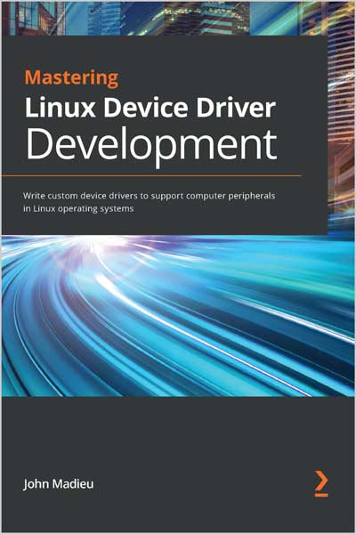 Mastering Linux Device Driver Development