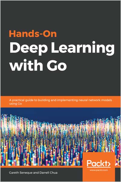 Hands-On Deep Learning with Go