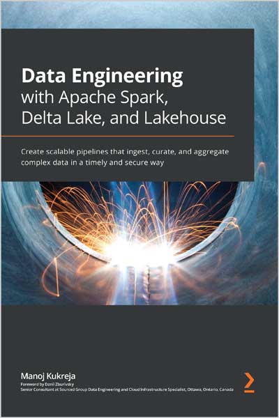 Data Engineering with Apache Spark, Delta Lake, and Lakehouse