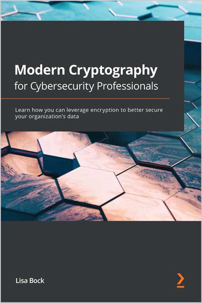 Modern Cryptography for Cybersecurity Professionals