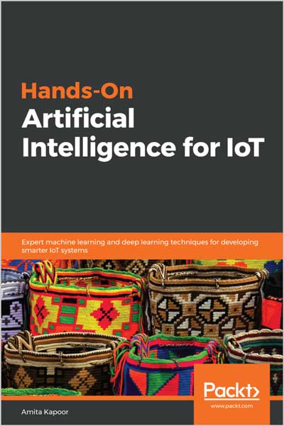 Hands-On Artificial Intelligence for IoT