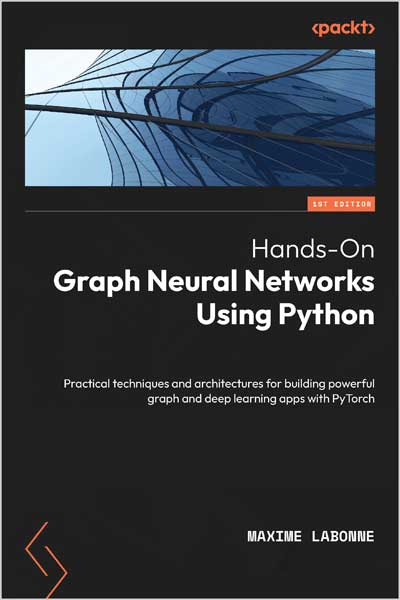 Hands-On Graph Neural Networks Using Python