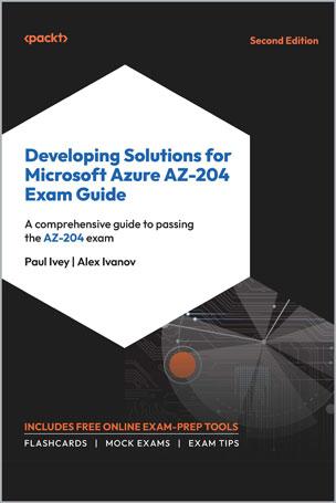 Developing Solutions for Microsoft Azure AZ-204 Exam Guide