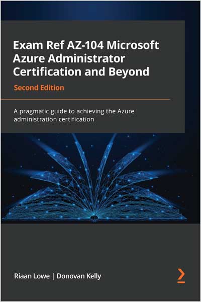 Exam Ref AZ-104 Microsoft Azure Administrator Certification and Beyond