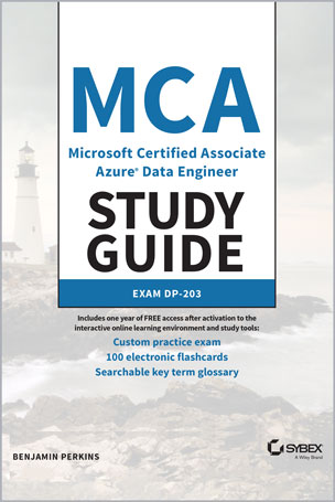 MCA Microsoft Certified Associate Azure Data Engineer Study Guide: Exam DP-203
