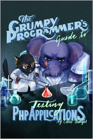 The Grumpy Programmer's Guide To Testing PHP Applications