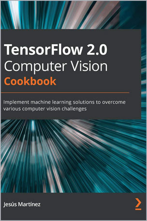 TensorFlow 2.0 Computer Vision Cookbook