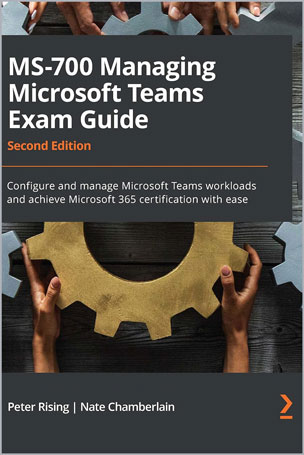 Managing Microsoft Teams: MS-700 Exam Guide
