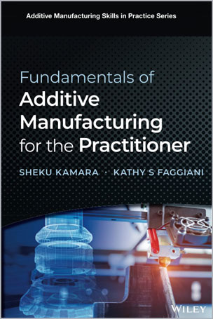 Fundamentals of Additive Manufacturing for the Practitioner