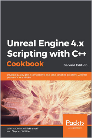 Unreal Engine 4.x Scripting with C++ Cookbook