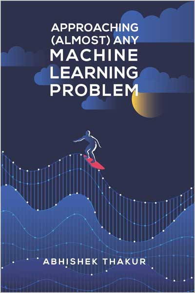 Approaching Almost Any Machine Learning Problem