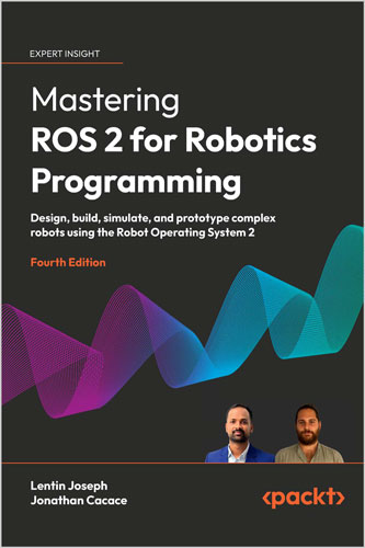 Mastering ROS 2 for Robotics Programming