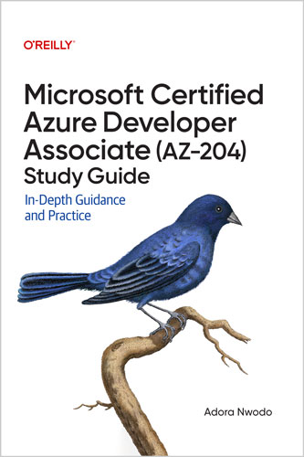 Microsoft Certif ied Azure Developer Associate (AZ-204) Study Guide
