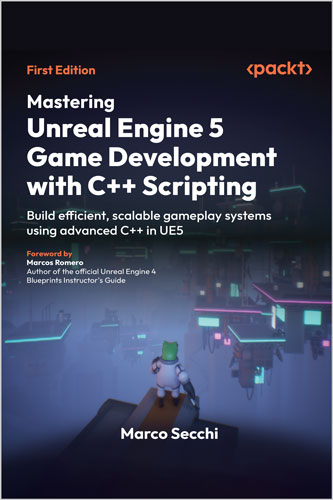 Mastering Unreal Engine 5 Game Development with C++ Scripting