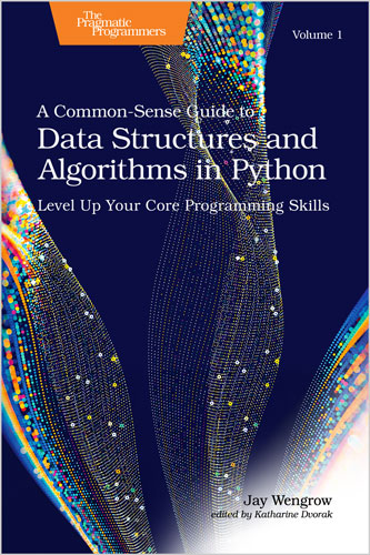 A Common-Sense Guide to Data Structures and Algorithms in Python, Volume 1