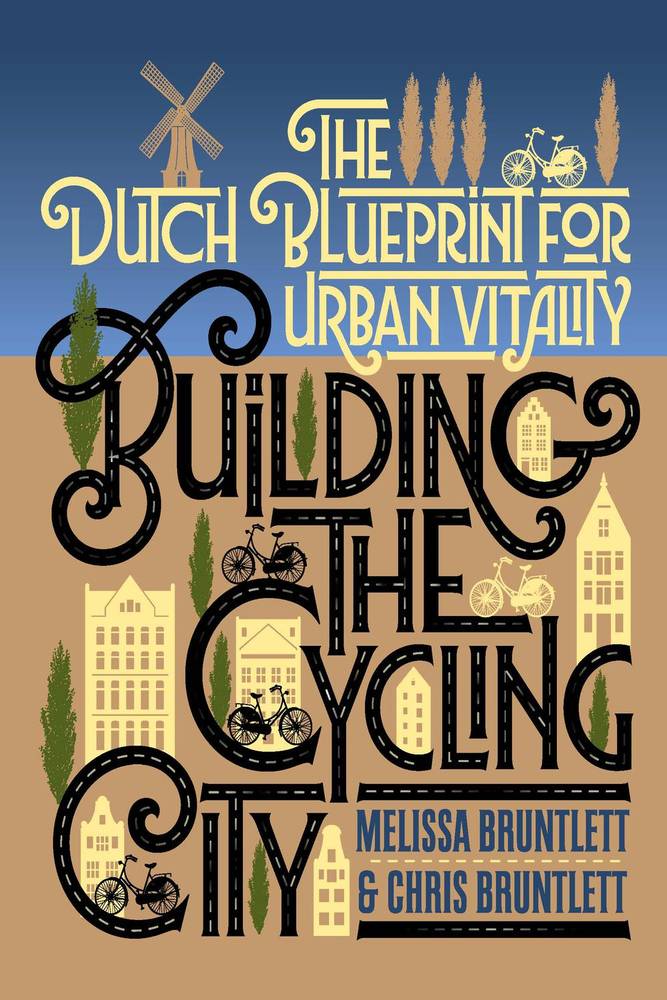 ساختن شهر دوچرخه سواری: طرح هلندی برای پویایی شهری ۲۰۱۸ <br> Building the Cycling City: The Dutch Blueprint for Urban Vitality 2018 - کالیبو
