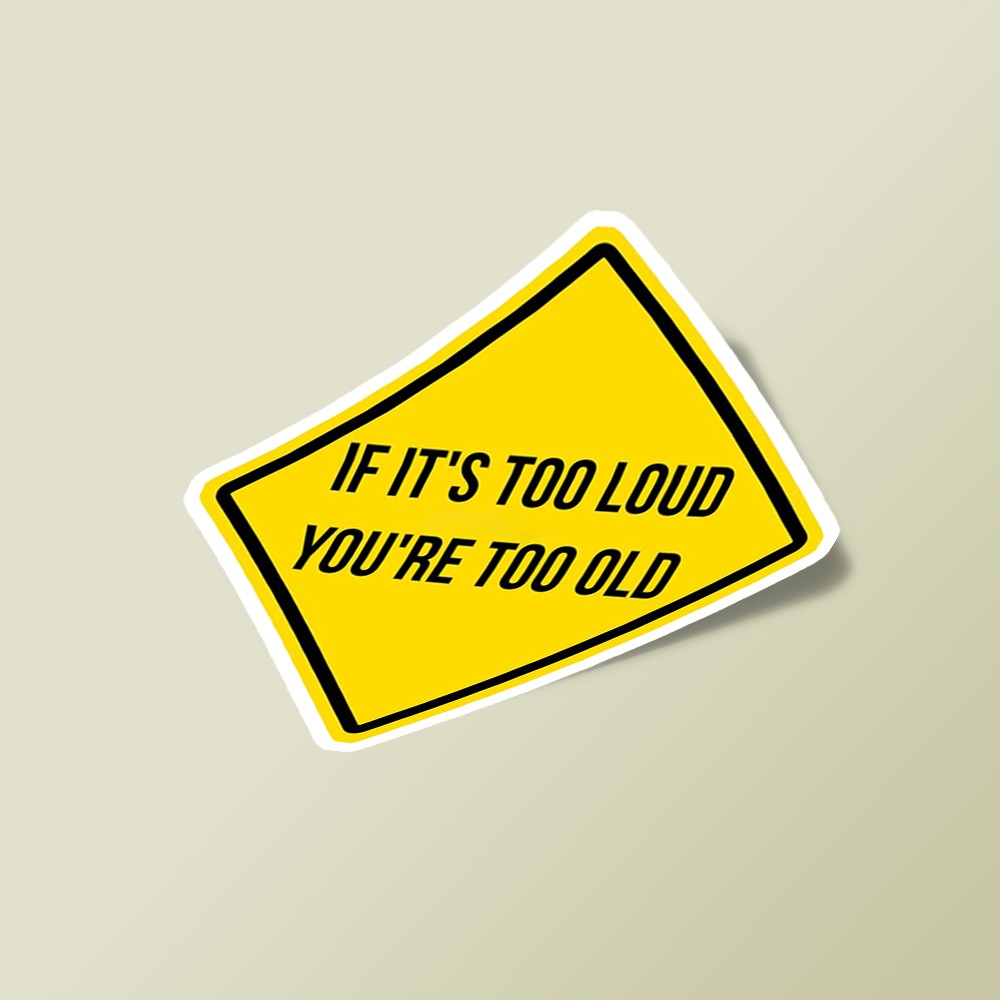 استیکر IF IT'S TOO LOUD YOU'RE TOO OLD