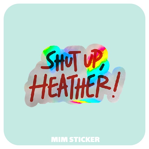استیکر متالایز Shut up Heather