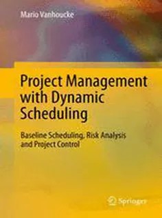 دانلود کتاب Project Management with Dynamic Scheduling: Baseline Scheduling, Risk Analysis and Project Control