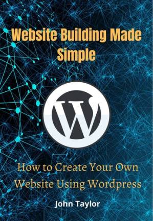 دانلود کتاب Website Building Made Simple: How to Create Your Own Website Using WordPress