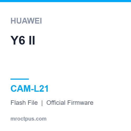 فایل فلش هواوی Huawei Y6 II | CAM-L21 Firmware ❤️ مستر اختاپوس