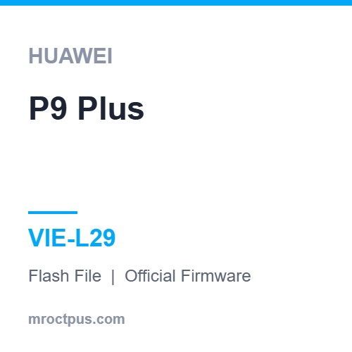 فایل فلش هواوی Huawei P9 Plus | VIE-L29 Firmware ❤️ مستر اختاپوس