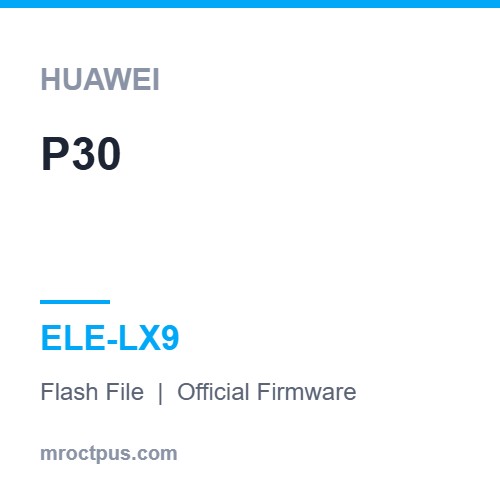 فایل فلش هواوی Huawei P30 | ELE-LX9 Firmware ❤️ مستر اختاپوس