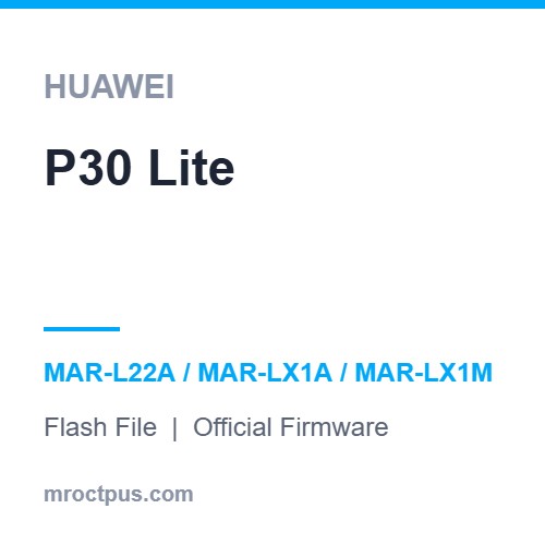 فایل فلش هواوی Huawei P30 Lite | MAR-L22A Firmware ❤️ مستر اختاپوس