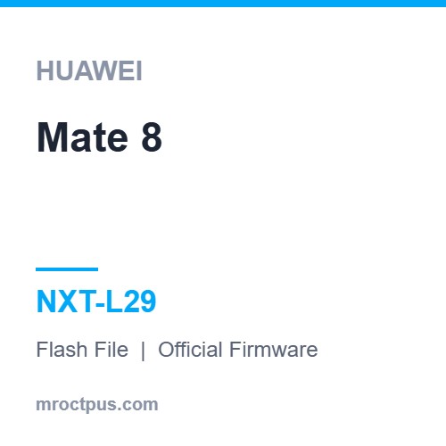 فایل فلش هواوی Huawei Mate 8 | NXT-L29 Firmware ❤️ مستر اختاپوس
