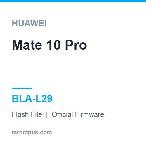 فایل فلش هواوی Huawei Mate 10 Pro | BLA-L29 Firmware ❤️ مستر اختاپوس