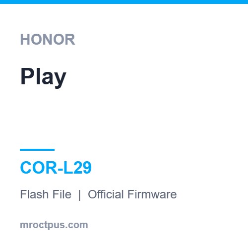 فایل فلش آنر Honor Play | COR-L29 Firmware ❤️ مستر اختاپوس