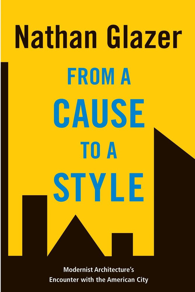 از علت به سبک: مواجهه معماری مدرن با شهر آمریکایی ۲۰۰۹ <br> From a Cause to a Style: Modernist Architecture's Encounter with the American City 2009 - کالیبو
